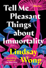 Tell Me Pleasant Things About Immortality