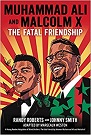 Muhammad Ali and Malcolm X: The Fatal Friendship