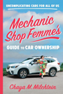 Mechanic Shop Femme’s Guide to Car Ownership and Maintenance