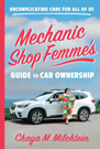 Mechanic Shop Femme’s Guide to Car Ownership
