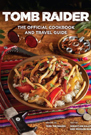 Tomb Raider: The Official Cookbook and Travel Guide